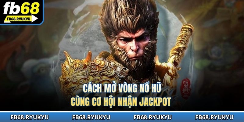 Cách mở vòng nổ hũ cùng cơ hội nhận jackpot 